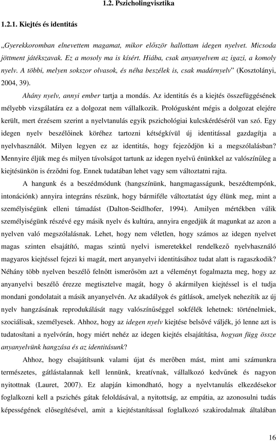 Az identitás és a kiejtés összefüggésének mélyebb vizsgálatára ez a dolgozat nem vállalkozik.