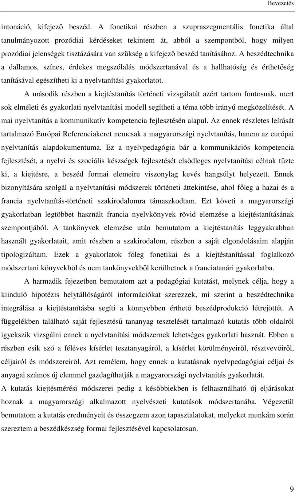 beszéd tanításához. A beszédtechnika a dallamos, színes, érdekes megszólalás módszertanával és a hallhatóság és érthetőség tanításával egészítheti ki a nyelvtanítási gyakorlatot.