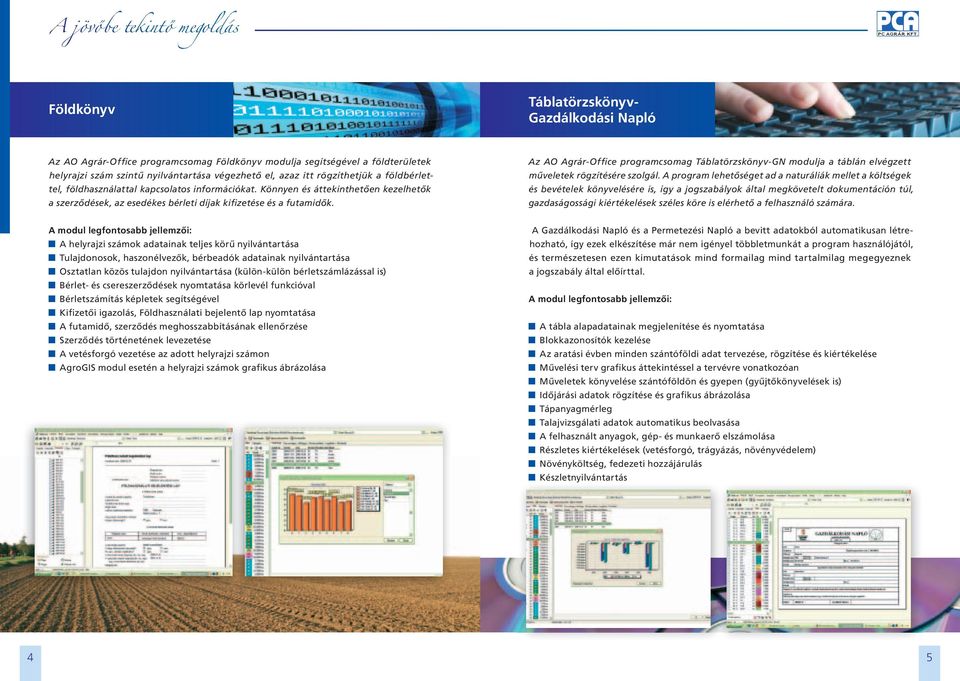 Az AO Agrár-Office programcsomag Táblatörzskönyv-GN modulja a táblán elvégzett műveletek rögzítésére szolgál.