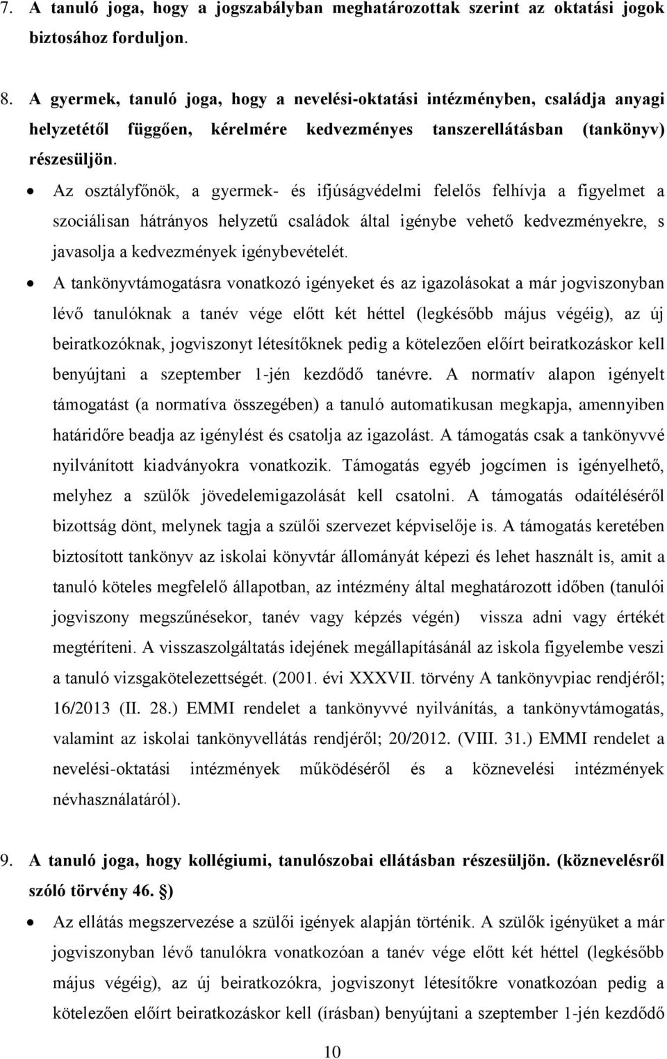 Az osztályfőnök, a gyermek- és ifjúságvédelmi felelős felhívja a figyelmet a szociálisan hátrányos helyzetű családok által igénybe vehető kedvezményekre, s javasolja a kedvezmények igénybevételét.