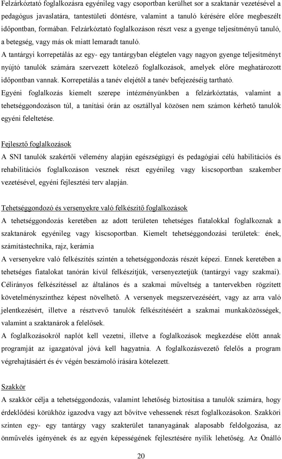 A tantárgyi korrepetálás az egy- egy tantárgyban elégtelen vagy nagyon gyenge teljesítményt nyújtó tanulók számára szervezett kötelező foglalkozások, amelyek előre meghatározott időpontban vannak.