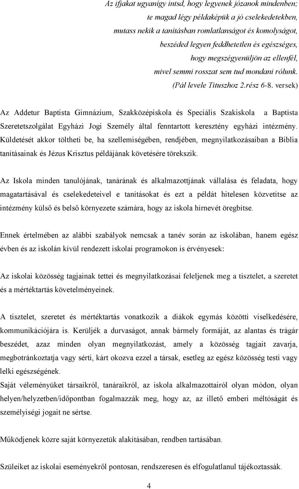 versek) Az Addetur Baptista Gimnázium, Szakközépiskola és Speciális Szakiskola a Baptista Szeretetszolgálat Egyházi Jogi Személy által fenntartott keresztény egyházi intézmény.