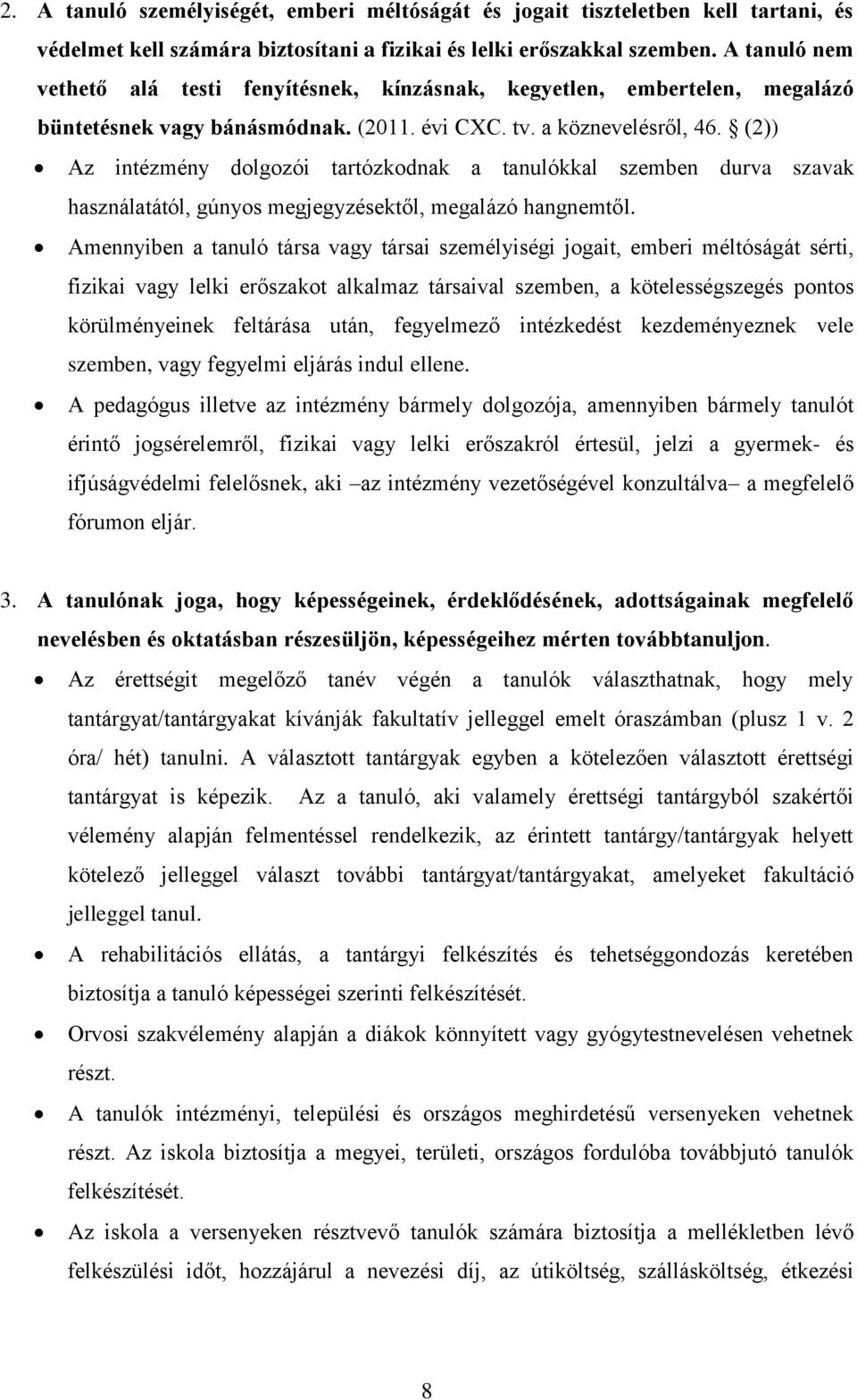 (2)) Az intézmény dolgozói tartózkodnak a tanulókkal szemben durva szavak használatától, gúnyos megjegyzésektől, megalázó hangnemtől.