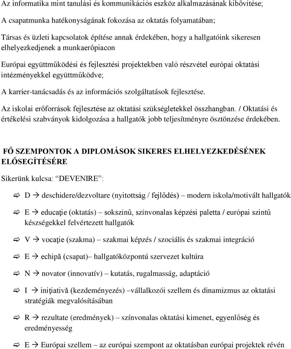 az információs szolgáltatások fejlesztése. Az iskolai erőforrások fejlesztése az oktatási szükségletekkel összhangban.