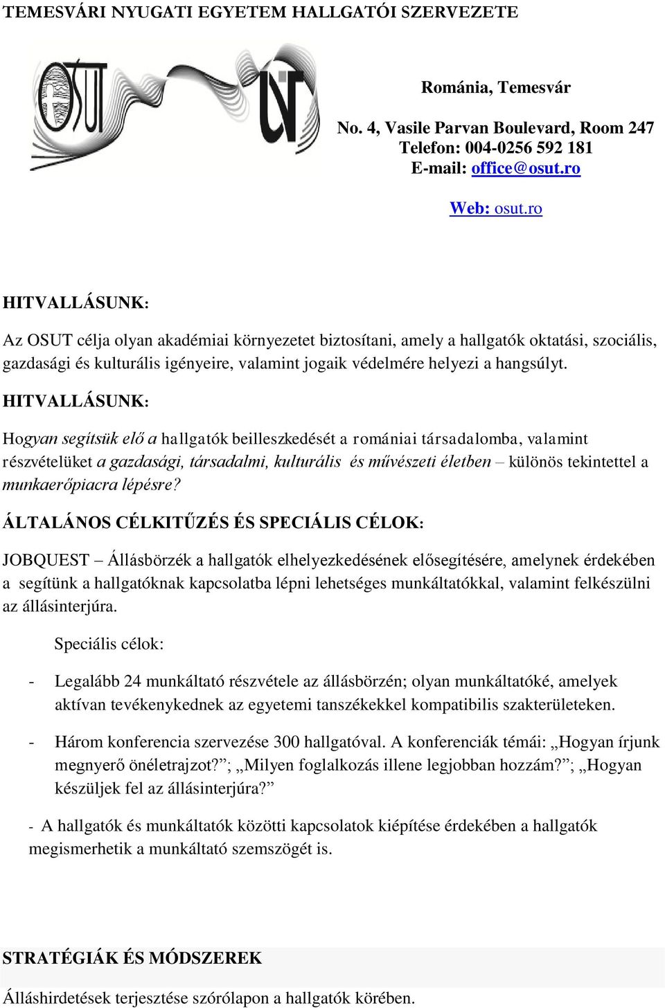 HITVALLÁSUNK: Hogyan segítsük elő a hallgatók beilleszkedését a romániai társadalomba, valamint részvételüket a gazdasági, társadalmi, kulturális és művészeti életben különös tekintettel a