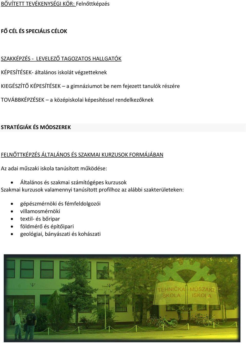 FELNŐTTKÉPZÉS ÁLTALÁNOS ÉS SZAKMAI KURZUSOK FORMÁJÁBAN Az adai műszaki iskola tanúsított működése: Általános és szakmai számítógépes kurzusok Szakmai kurzusok