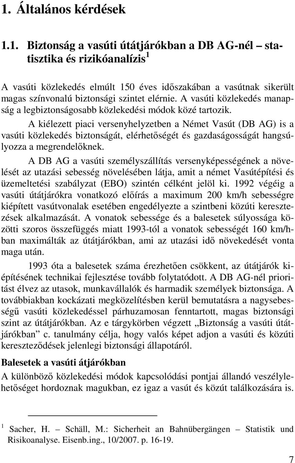 A kiélezett piaci versenyhelyzetben a Német Vasút (DB AG) is a vasúti közlekedés biztonságát, elérhetıségét és gazdaságosságát hangsúlyozza a megrendelıknek.