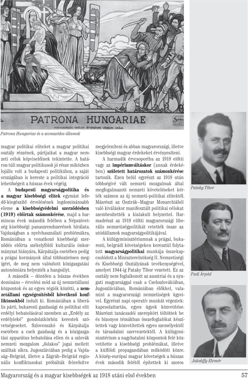 A budapesti magyarságpolitika és a magyar kisebbségi elitek egymást lefedő-kiegészítő érvelésének legdominánsabb eleme a kisebbségvédelmi szerződésben (1919) előírtak számonkérése, majd a harmincas