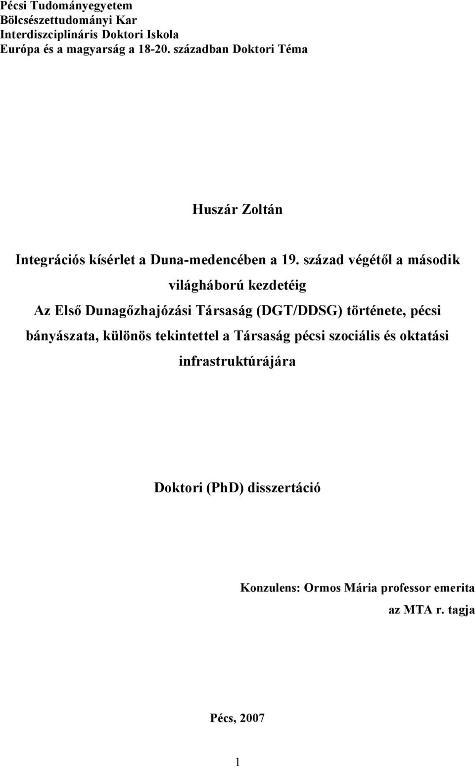 század végétől a második világháború kezdetéig Az Első Dunagőzhajózási Társaság (DGT/DDSG) története, pécsi bányászata,