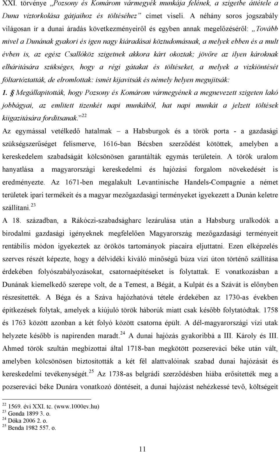 évben is, az egész Csallóköz szigetnek akkora kárt okoztak; jövőre az ilyen károknak elháritására szükséges, hogy a régi gátakat és töltéseket, a melyek a vizkiöntését föltartóztatták, de