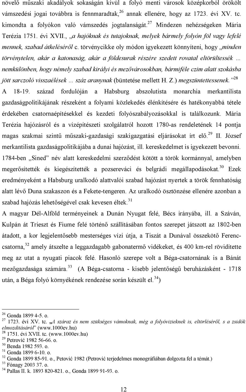 törvénycikke oly módon igyekezett könnyíteni, hogy minden törvénytelen, akár a katonaság, akár a földesurak részére szedett rovatal eltörültessék nemkülönben, hogy némely szabad királyi és