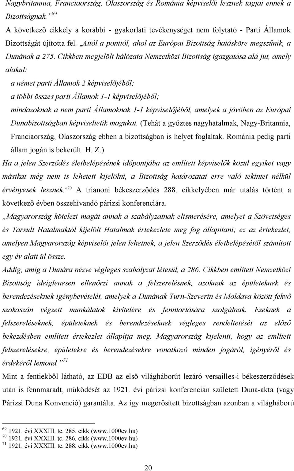 Cikkben megjelölt hálózata Nemzetközi Bizottság igazgatása alá jut, amely alakul: a német parti Államok 2 képviselőjéből; a többi összes parti Államok 1-1 képviselőjéből; mindazoknak a nem parti