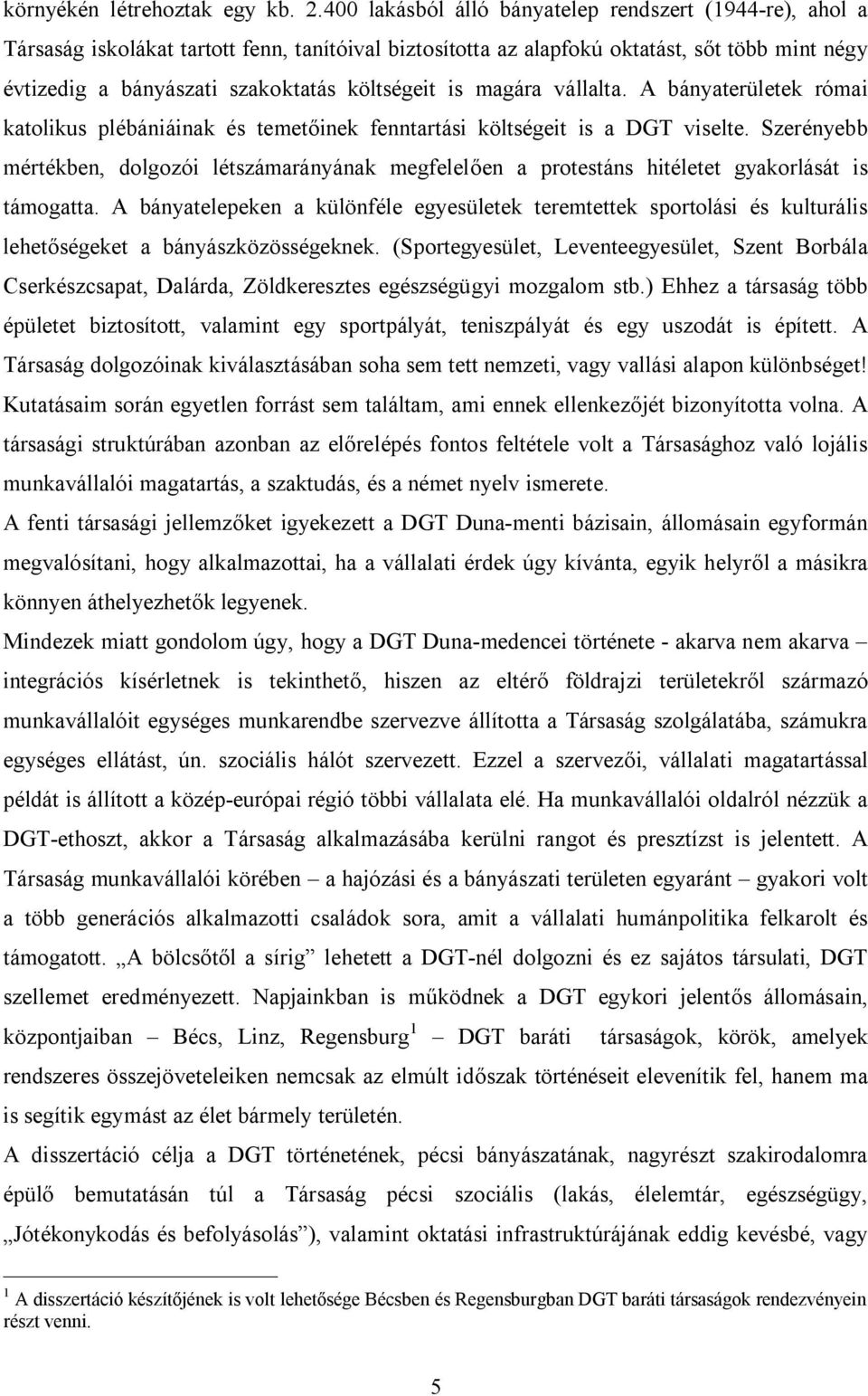 költségeit is magára vállalta. A bányaterületek római katolikus plébániáinak és temetőinek fenntartási költségeit is a DGT viselte.