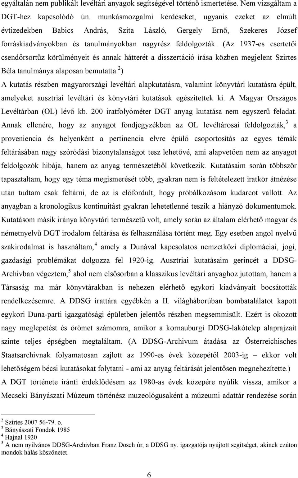 (Az 1937-es csertetői csendőrsortűz körülményeit és annak hátterét a disszertáció írása közben megjelent Szirtes Béla tanulmánya alaposan bemutatta.