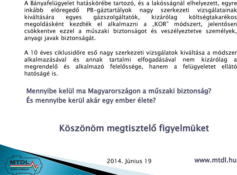 A 10 éves ciklusidőre eső nagy szerkezeti vizsgálatok kiváltása a módszer alkalmazásával és annak tartalmi elfogadásával nem kizárólag a megrendelő és alkalmazó felelőssége, hanem a