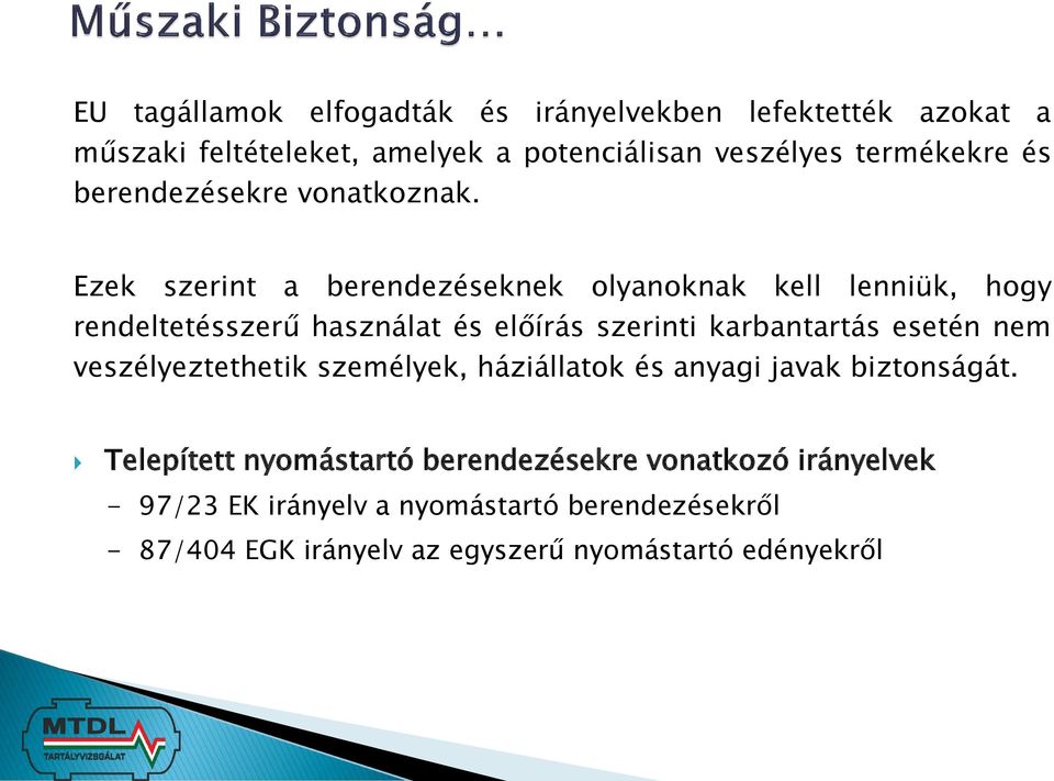 Ezek szerint a berendezéseknek olyanoknak kell lenniük, hogy rendeltetésszerű használat és előírás szerinti karbantartás esetén nem