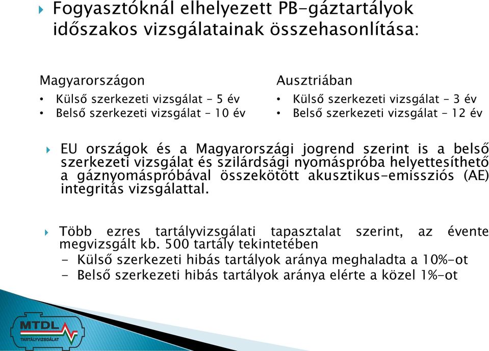 szilárdsági nyomáspróba helyettesíthető a gáznyomáspróbával összekötött akusztikus-emissziós (AE) integritás vizsgálattal.