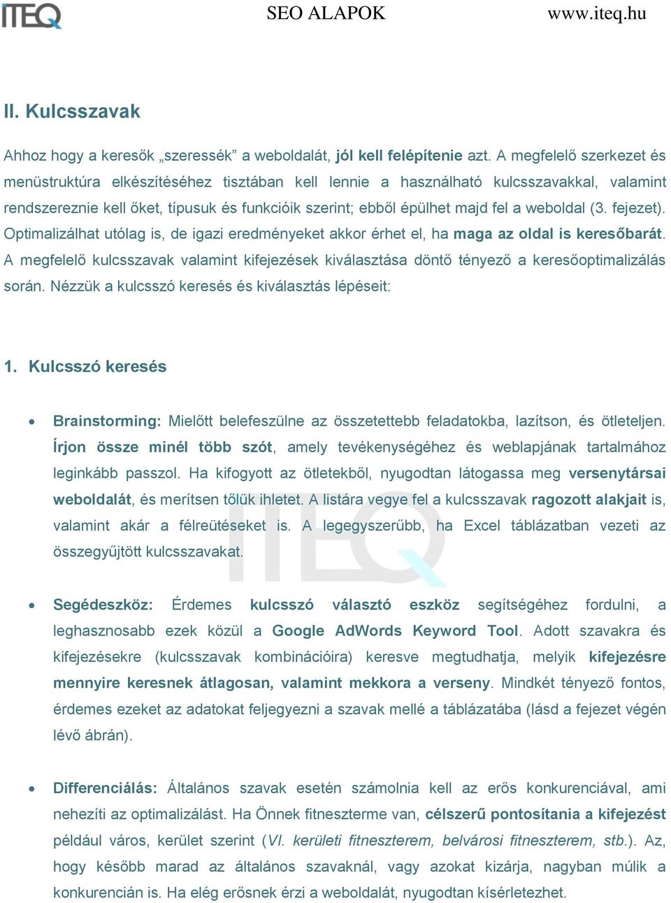 weboldal (3. fejezet). Optimalizálhat utólag is, de igazi eredményeket akkor érhet el, ha maga az oldal is keresőbarát.