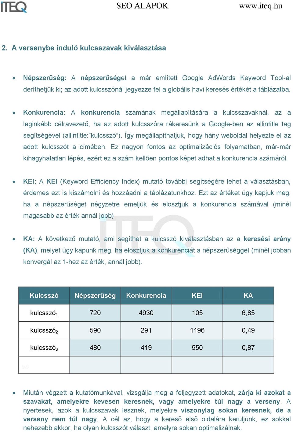 Konkurencia: A konkurencia számának megállapítására a kulcsszavaknál, az a leginkább célravezető, ha az adott kulcsszóra rákeresünk a Google-ben az allintitle tag segítségével (allintitle: kulcsszó ).