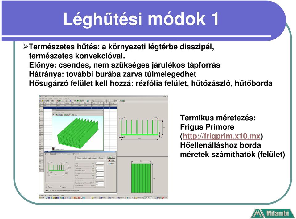 Előnye: csendes, nem szükséges járulékos tápforrás Hátránya: további burába zárva