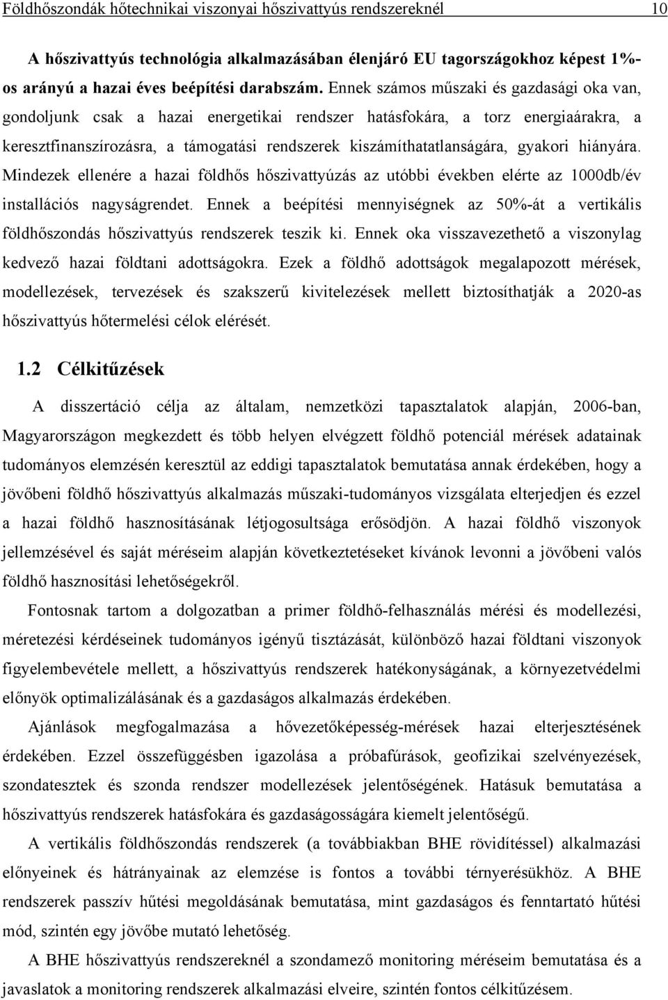 hányára. Mndezek ellenére a haza földhős hőszvattyúzás az utóbb években elérte az 1000db/év nstallácós nagyságrendet.