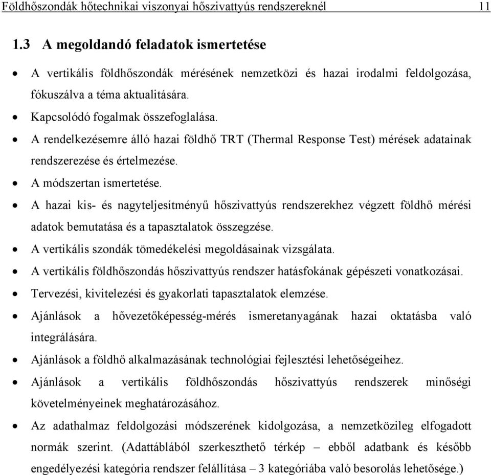 A rendelkezésemre álló haza földhő TRT (Thermal Response Test) mérések adatanak rendszerezése és értelmezése. A módszertan smertetése.