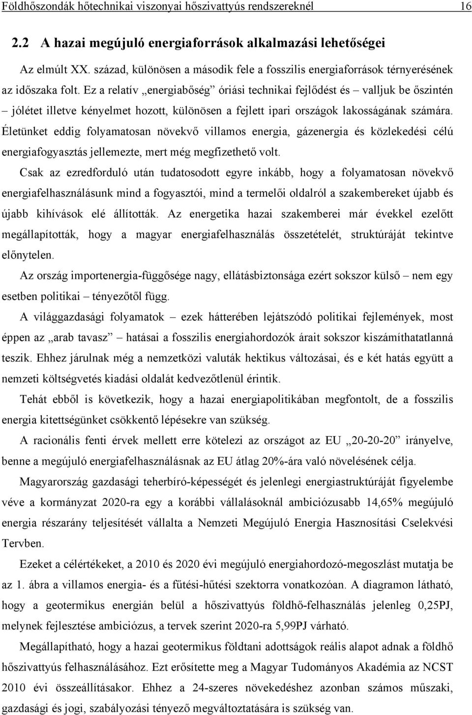 Ez a relatív energabőség órás technka fejlődést és valljuk be őszntén jólétet lletve kényelmet hozott, különösen a fejlett par országok lakosságának számára.