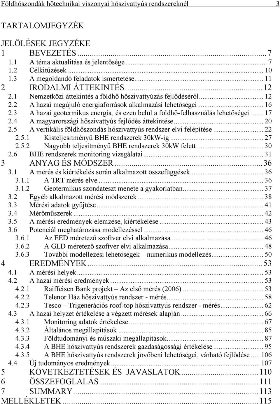 3 A haza geotermkus energa, és ezen belül a földhő-felhasználás lehetősége... 17 2.4 A magyarország hőszvattyús fejlődés áttekntése... 20 2.