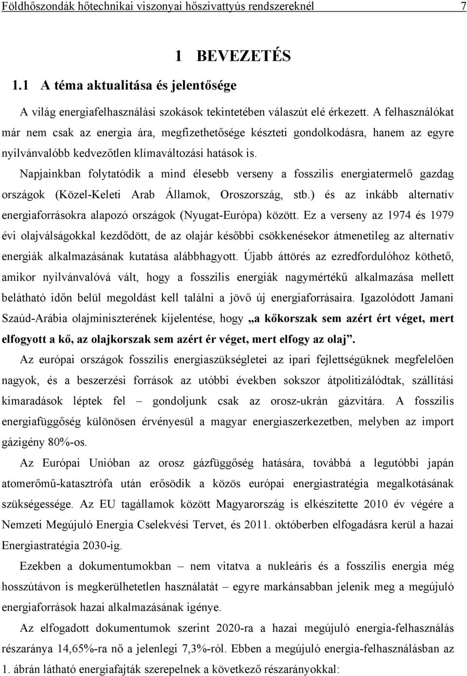 Napjankban folytatódk a mnd élesebb verseny a fosszls energatermelő gazdag országok (Közel-Kelet Arab Államok, Oroszország, stb.