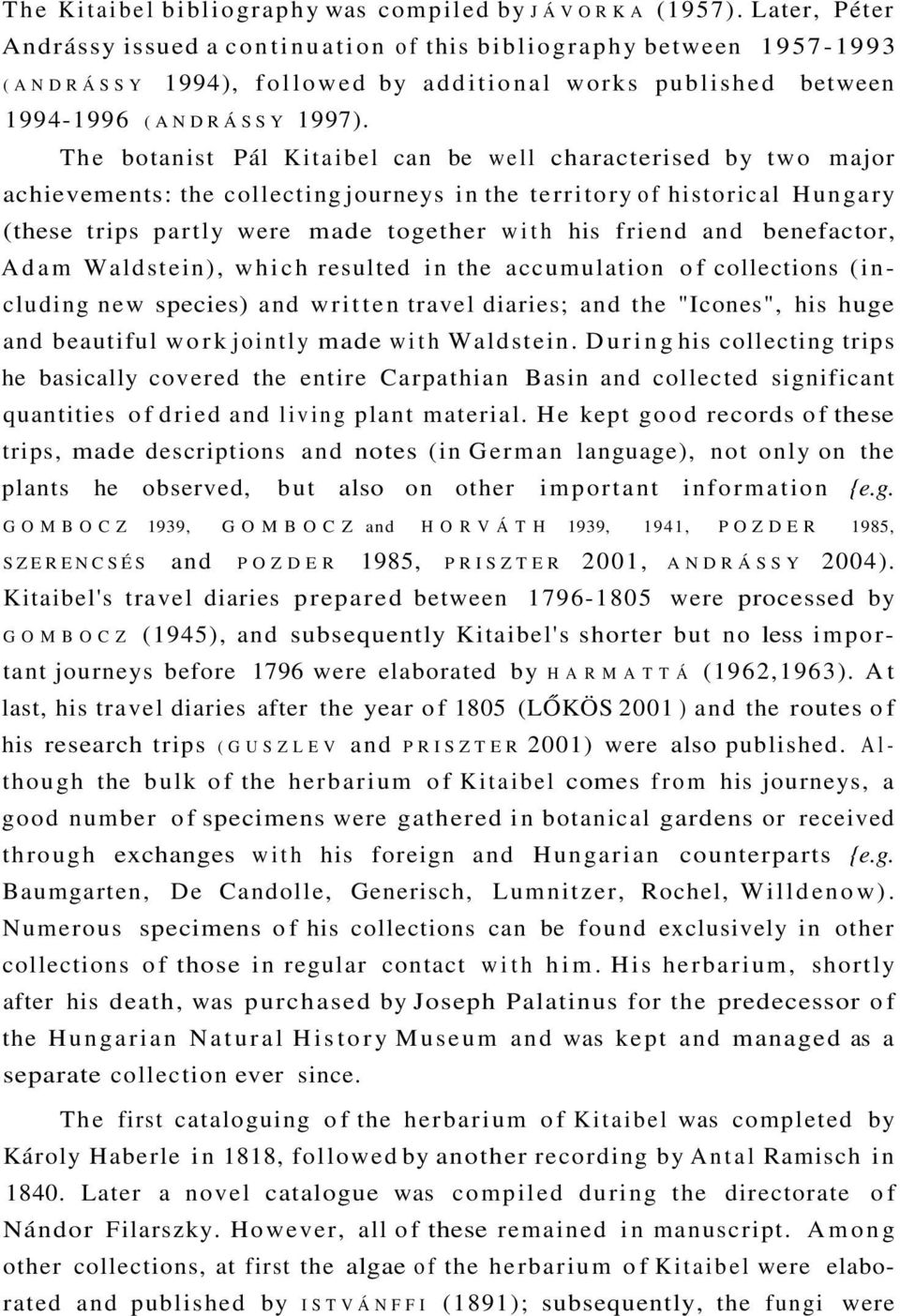 The botanist Pál Kitaibel can be well characterised by two major achievements: the collecting journeys in the territory of historical Hungary (these trips partly were made together with his friend