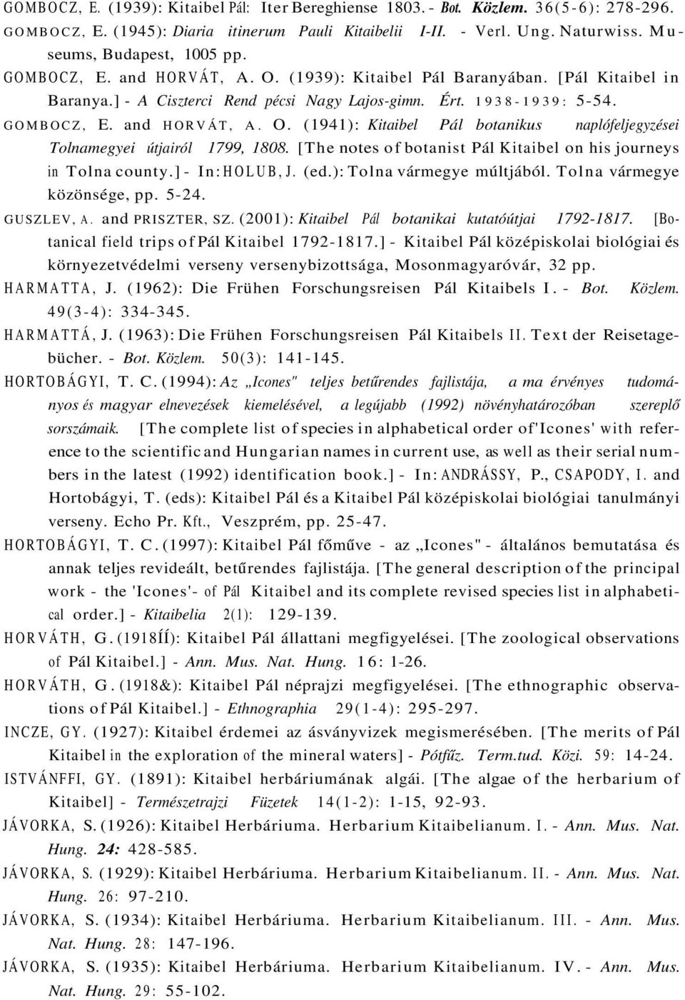 [The notes of botanist Pál Kitaibel on his journeys in Tolna county.] - In: HOLUB, J. (ed.): Tolna vármegye múltjából. Tolna vármegye közönsége, pp. 5-24. GUSZLEV, A. and PRISZTER, SZ.