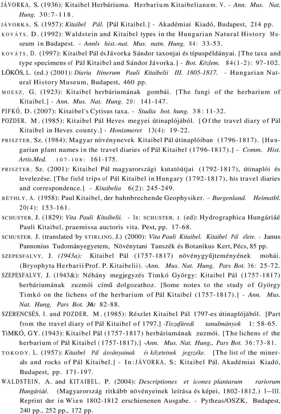 (1997): Kitaibel Pál és Jávorka Sándor taxonjai és típuspéldányai. [The taxa and type specimens of Pál Kitaibel and Sándor Jávorka.] - Bot. Közlem. 84(1-2): 97-102. LÖKÖS, L. (ed.