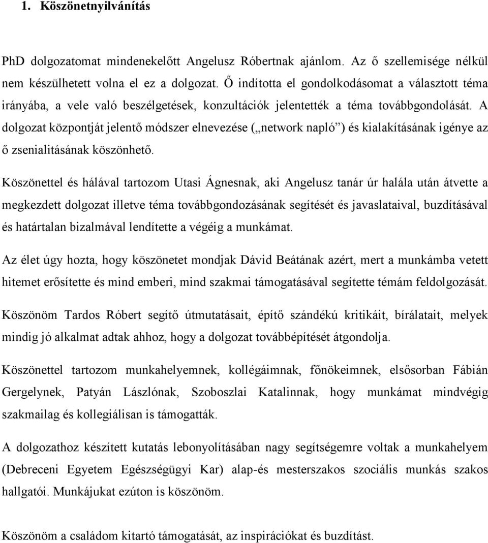 A dolgozat központját jelentő módszer elnevezése ( network napló ) és kialakításának igénye az ő zsenialitásának köszönhető.