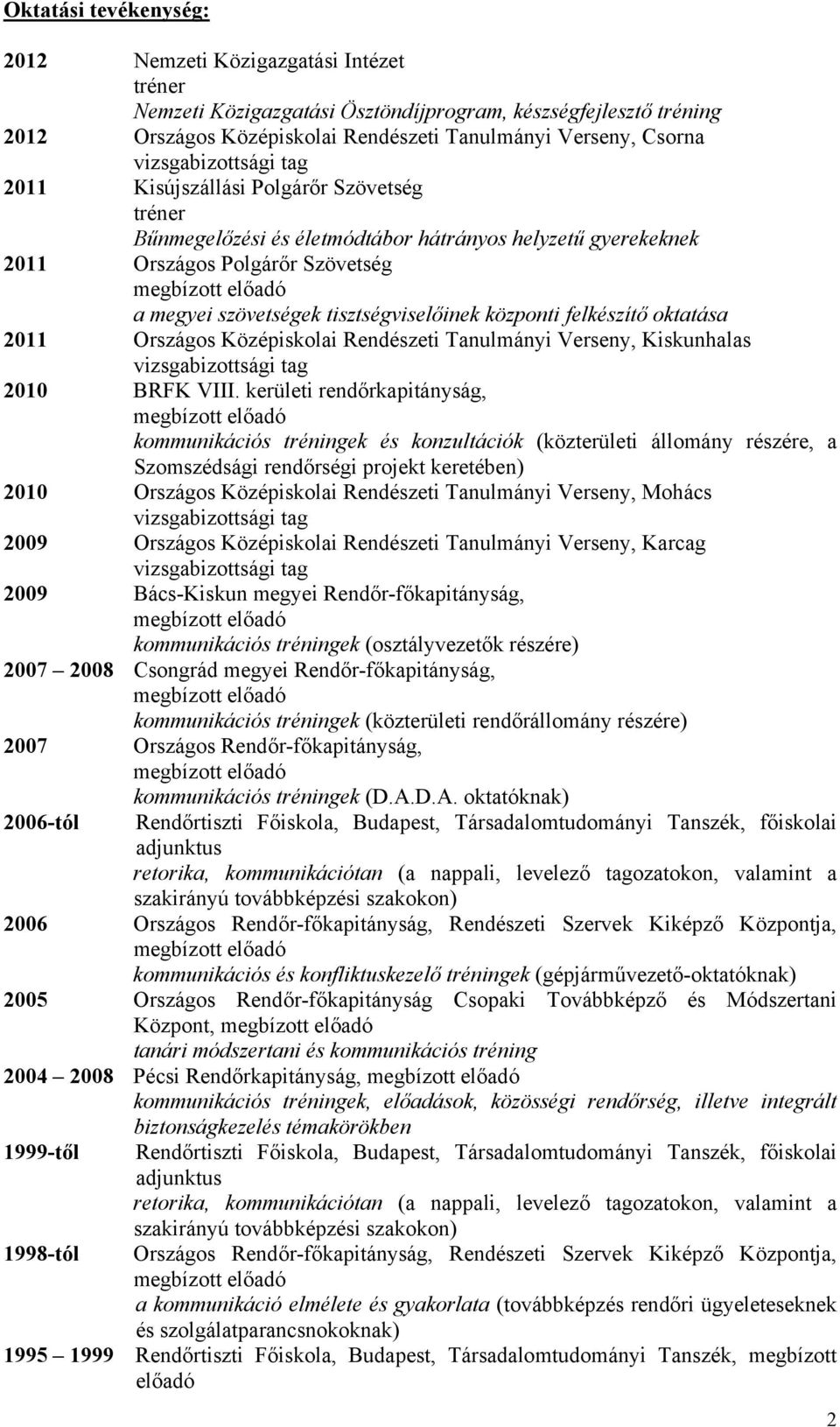 oktatása 2011 Országos Középiskolai Rendészeti Tanulmányi Verseny, Kiskunhalas 2010 BRFK VIII.