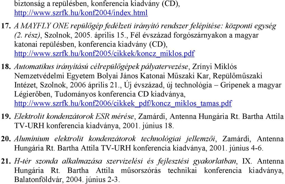 Automatikus irányítású célrepülőgépek pályatervezése, Zrínyi Miklós Nemzetvédelmi Egyetem Bolyai János Katonai Műszaki Kar, Repülőműszaki Intézet, Szolnok, 2006 április 21.