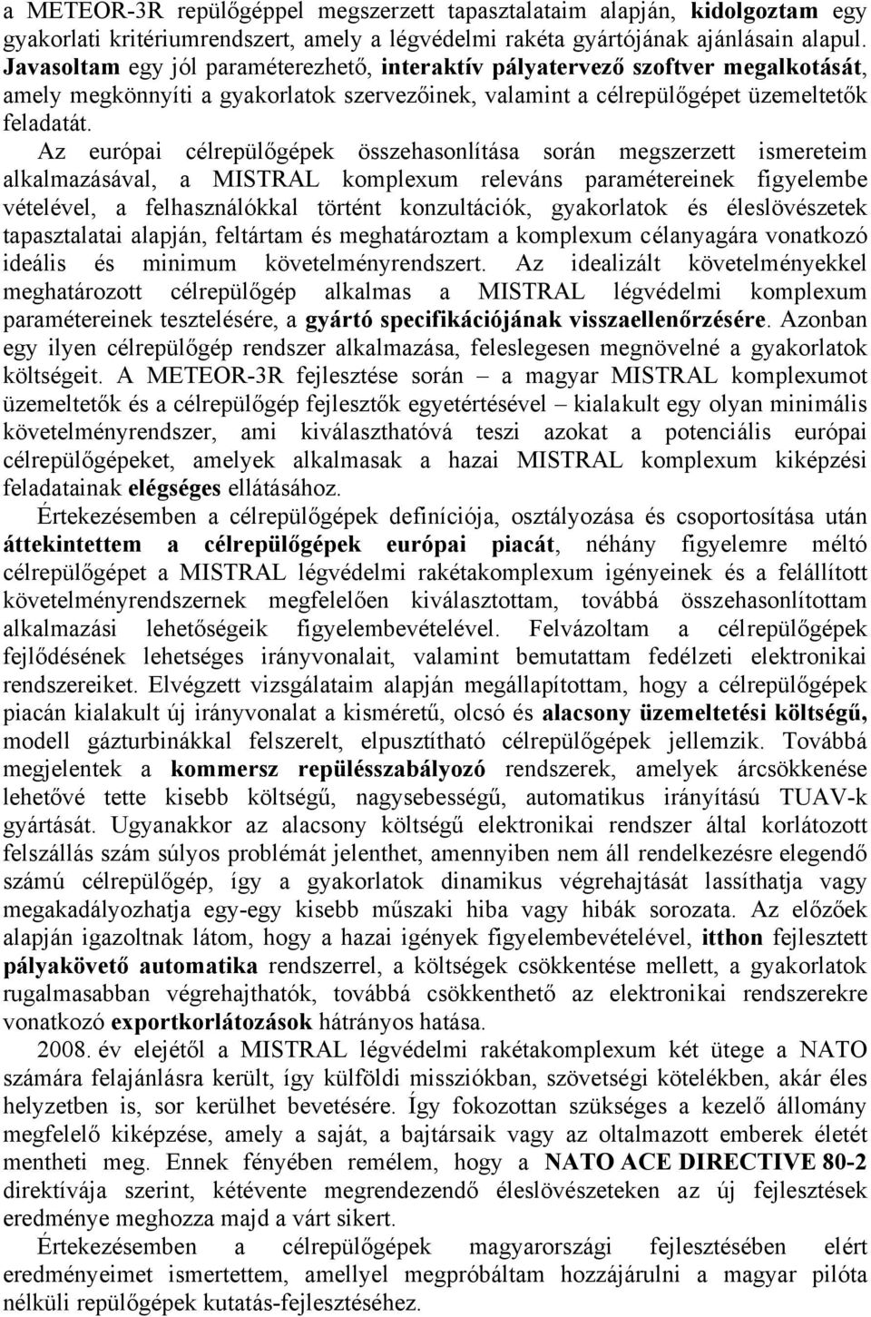 Az európai célrepülőgépek összehasonlítása során megszerzett ismereteim alkalmazásával, a MISTRAL komplexum releváns paramétereinek figyelembe vételével, a felhasználókkal történt konzultációk,