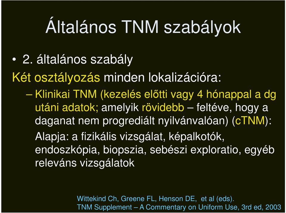 adatok; amelyik rövidebb feltéve, hogy a daganat nem progrediált nyilvánvalóan) (ctnm): Alapja: a fizikális