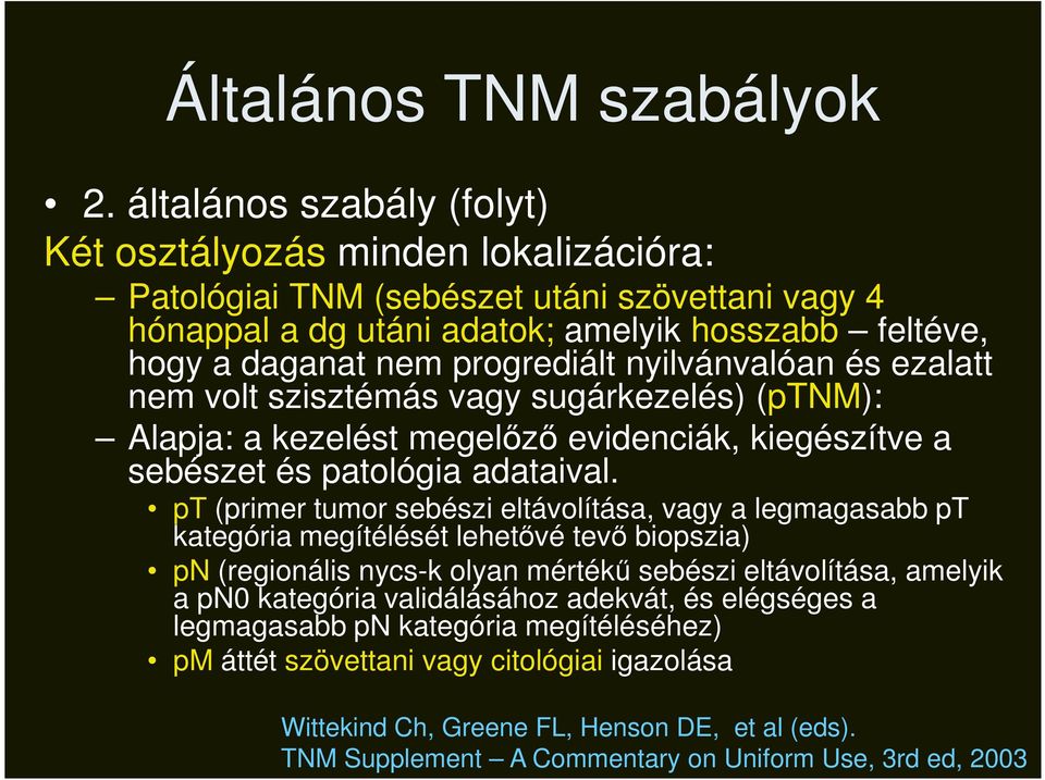 nyilvánvalóan és ezalatt nem volt szisztémás vagy sugárkezelés) (ptnm): Alapja: a kezelést megelőző evidenciák, kiegészítve a sebészet és patológia adataival.