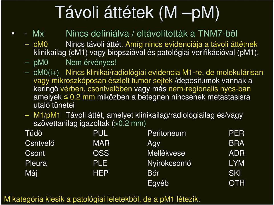 cm0(i+) Nincs klinikai/radiológiai evidencia M1-re, de molekulárisan vagy mikroszkóposan észlelt tumor sejtek /depositumok vannak a keringő vérben, csontvelőben vagy más nem-regionalis nycs-ban