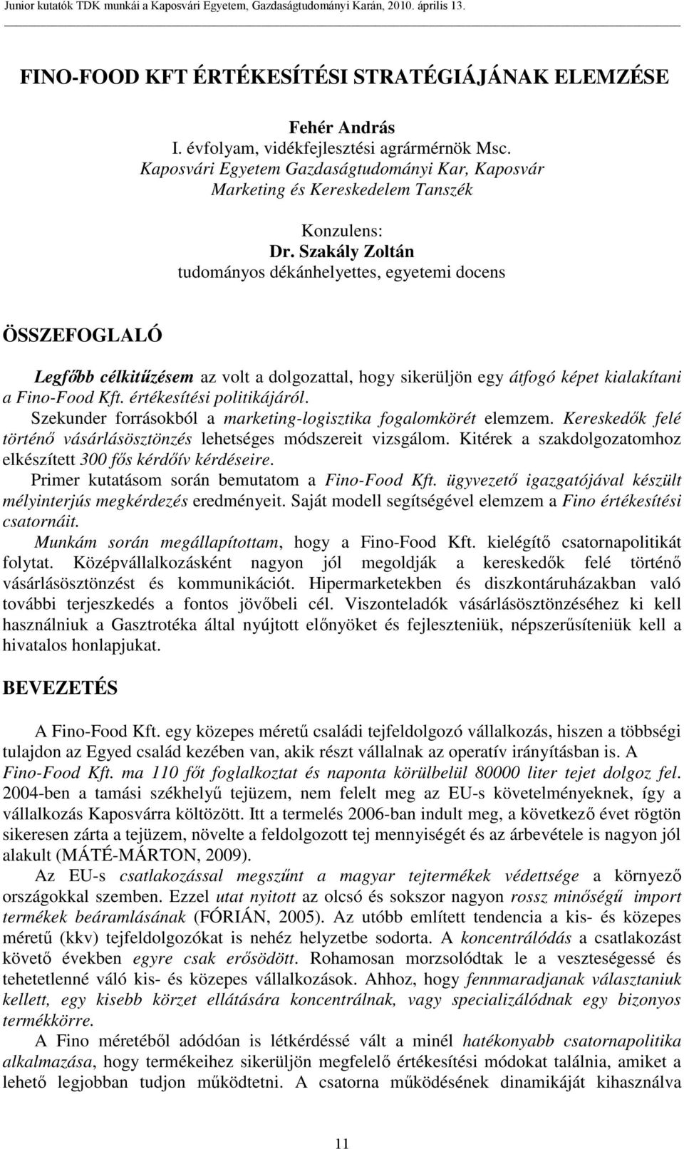 Szakály Zoltán tudományos dékánhelyettes, egyetemi docens ÖSSZEFOGLALÓ Legfőbb célkitűzésem az volt a dolgozattal, hogy sikerüljön egy átfogó képet kialakítani a Fino-Food Kft.