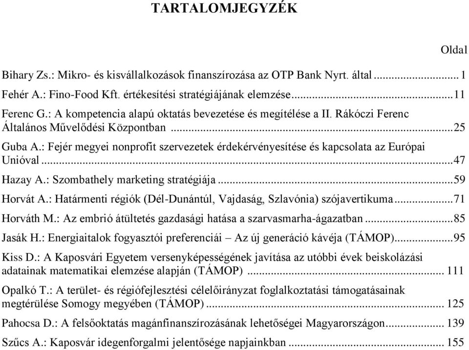 : Fejér megyei nonprofit szervezetek érdekérvényesítése és kapcsolata az Európai Unióval... 47 Hazay A.: Szombathely marketing stratégiája... 59 Horvát A.