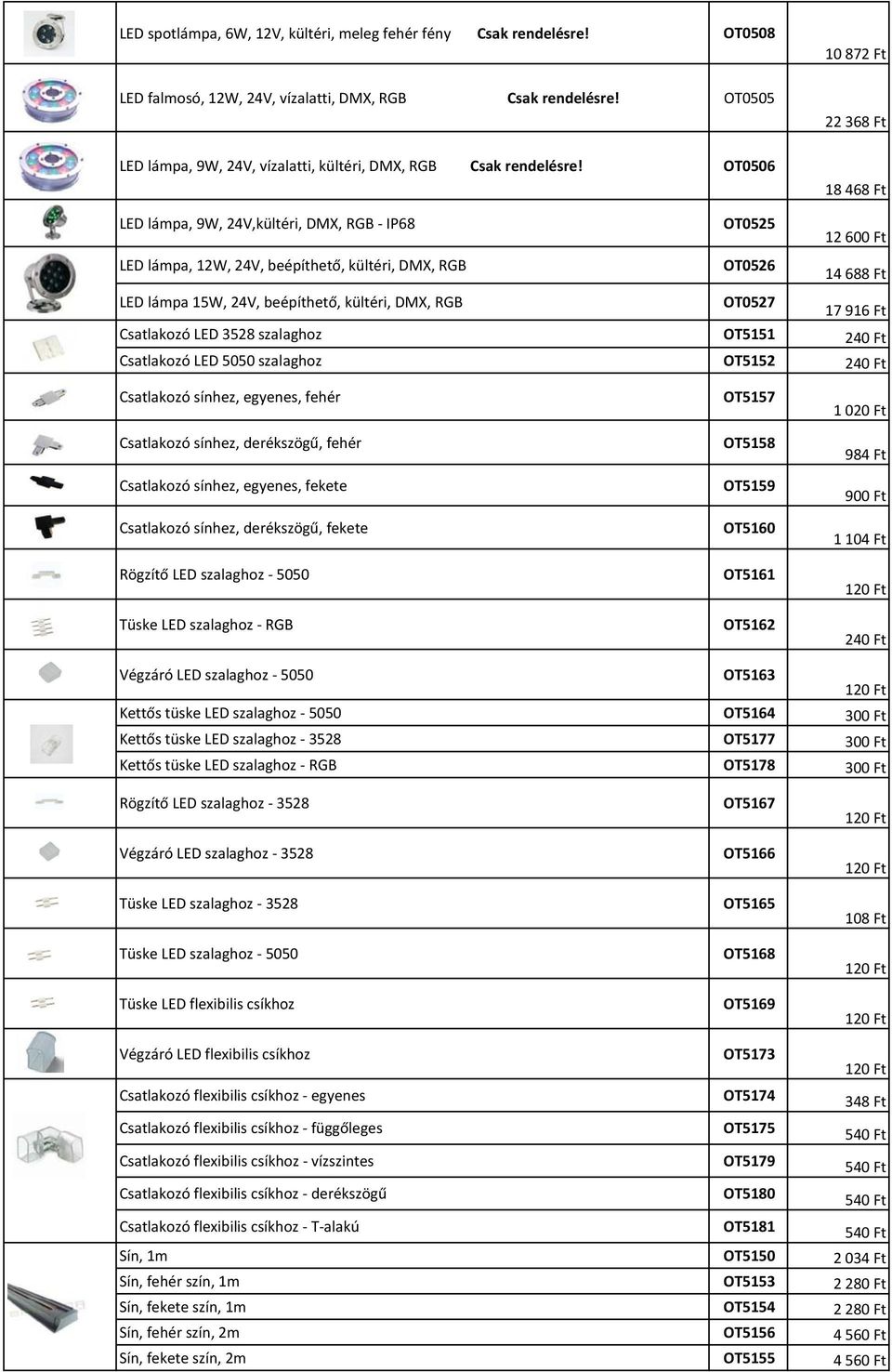 OT0506 18 468 Ft LED lámpa, 9W, 24V,kültéri, DMX, RGB - IP68 LED lámpa, 12W, 24V, beépíthető, kültéri, DMX, RGB LED lámpa 15W, 24V, beépíthető, kültéri, DMX, RGB OT0525 OT0526 OT0527 12 60 14 688 Ft