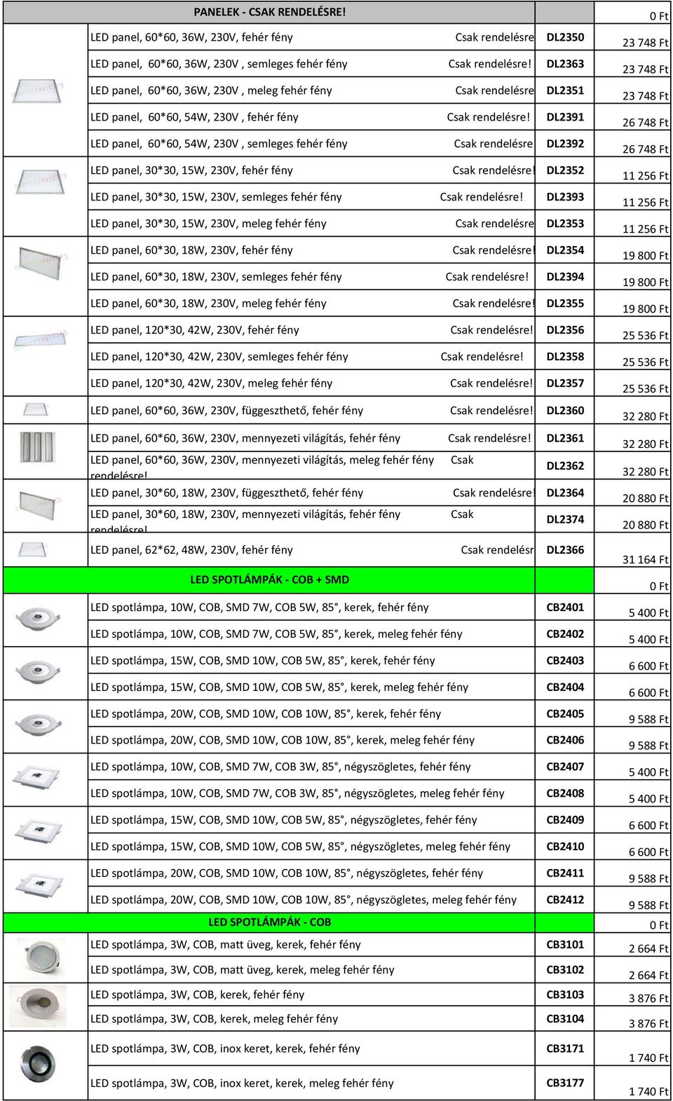 DL2391 LED panel, 60*60, 54W, 230V, semleges fehér fény Csak rendelésre DL2392 LED panel, 30*30, 15W, 230V, fehér fény Csak rendelésre!