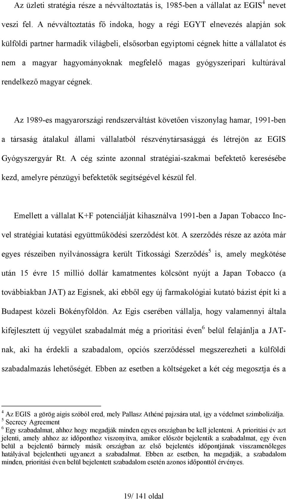 gyógyszeripari kultúrával rendelkező magyar cégnek.