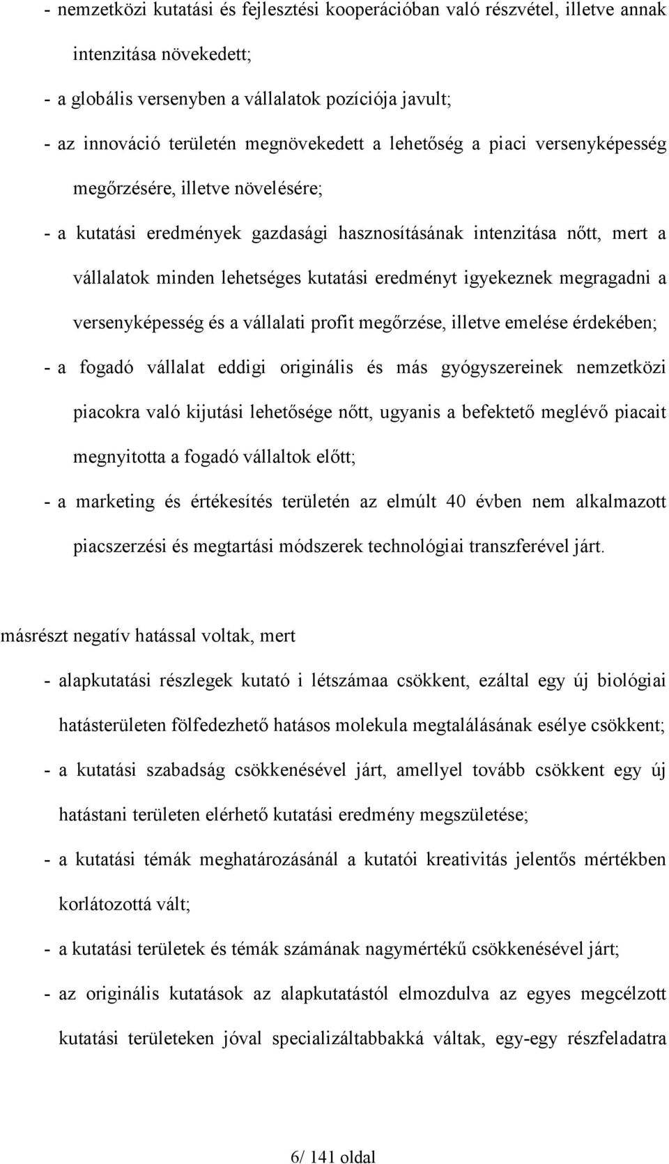 igyekeznek megragadni a versenyképesség és a vállalati profit megőrzése, illetve emelése érdekében; - a fogadó vállalat eddigi originális és más gyógyszereinek nemzetközi piacokra való kijutási