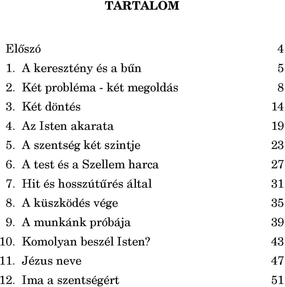 A test és a Szellem harca 27 7. Hit és hosszútûrés által 31 8.