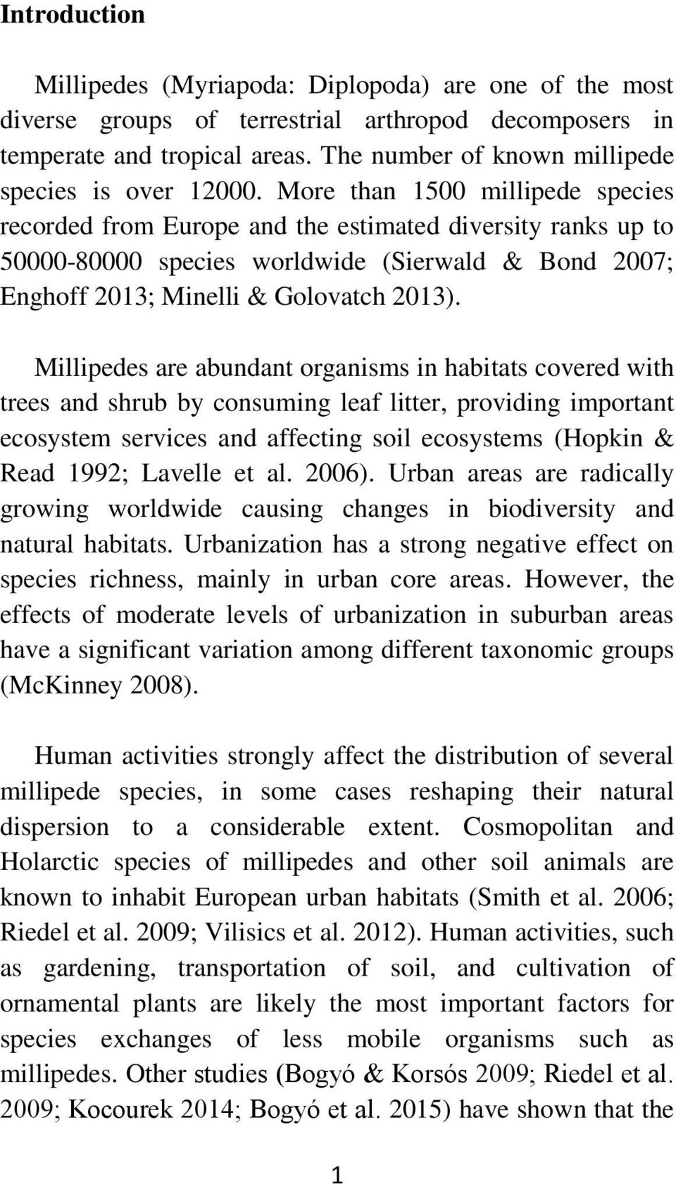 More than 1500 millipede species recorded from Europe and the estimated diversity ranks up to 50000-80000 species worldwide (Sierwald & Bond 2007; Enghoff 2013; Minelli & Golovatch 2013).