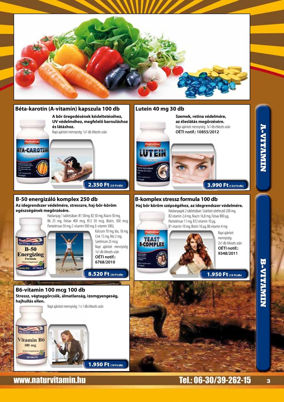 Hatóanyag 1 tablettában: B1 50mg, B2 50 mg, Niacin 50 mg, B6 25 mg, Folsav 400 mcg, B12 50 mcg, Biotin, 300 mcg, Pantoténsav 50 mg, C-vitamin 500 mg, E-vitamin 30IU, Kalcium 70 mg, Vas, 18 mg, Cink