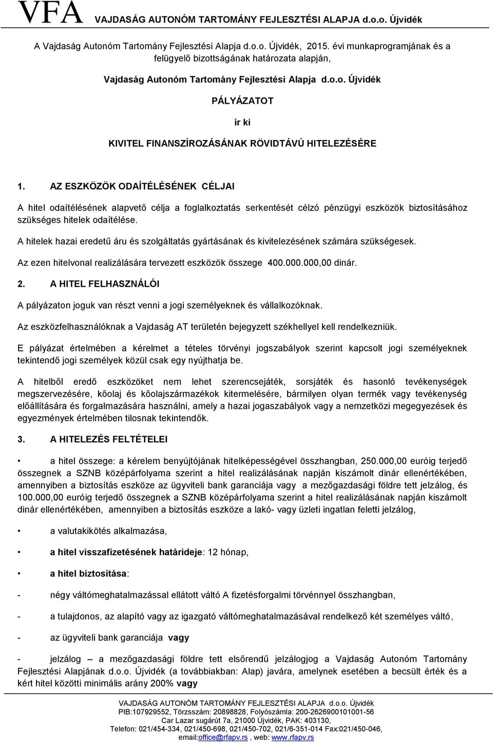 AZ ESZKÖZÖK ODAÍTÉLÉSÉNEK CÉLJAI A hitel odaítélésének alapvető célja a foglalkoztatás serkentését célzó pénzügyi eszközök biztosításához szükséges hitelek odaítélése.