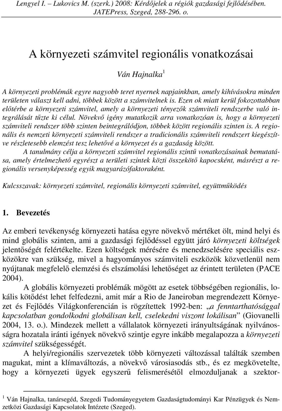 számvitelnek is. Ezen ok miatt kerül fokozottabban elıtérbe a környezeti számvitel, amely a környezeti tényezık számviteli rendszerbe való integrálását tőzte ki célul.